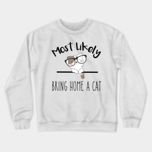 Most Likely To  Bring Home A Cat Crewneck Sweatshirt